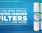 Do You Need Special Water Ionizer Filters if You Have Hard Water?