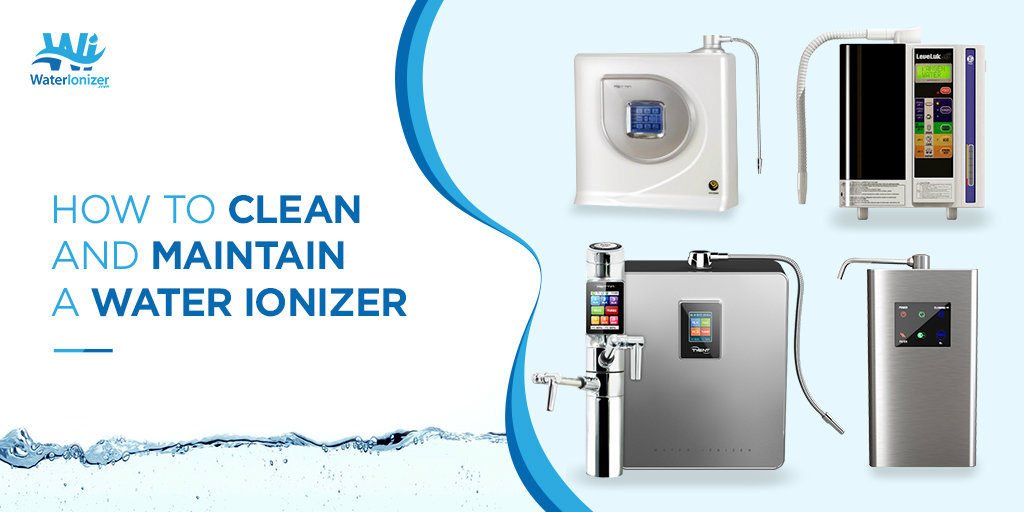 How-to Clean and Maintain a Water Ionizer