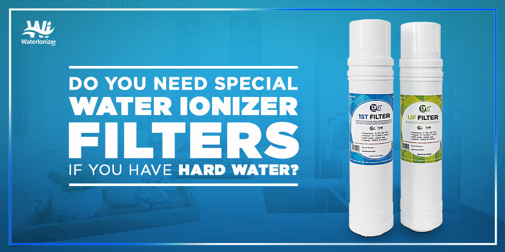 Do You Need Special Water Ionizer Filters if You Have Hard Water?