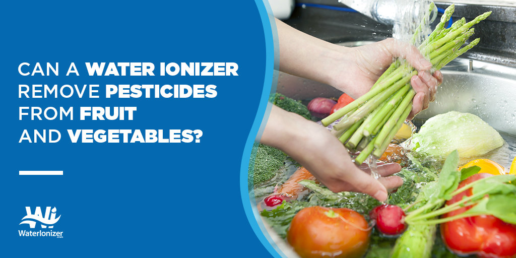 Can a Water Ionizer Remove Pesticides from Fruits and Vegetables?